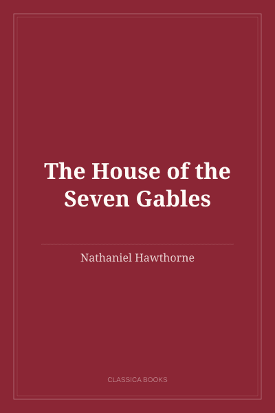 The House of the Seven Gables by Nathaniel Hawthorne