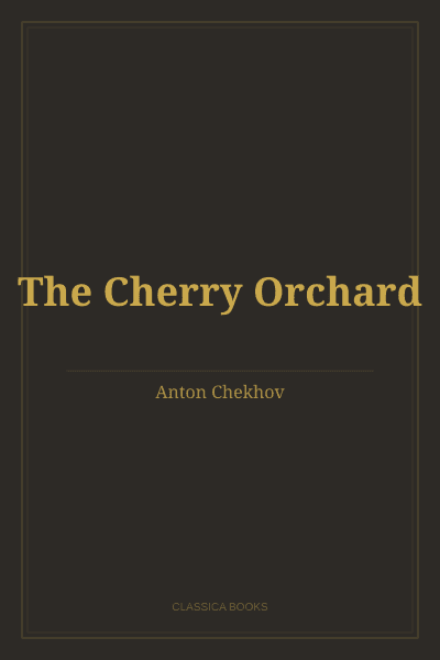The Cherry Orchard by Anton Chekhov